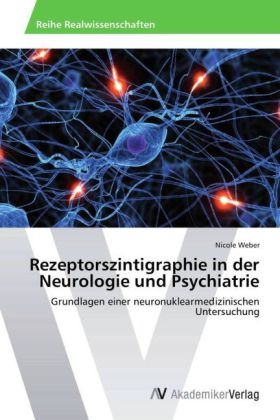 Rezeptorszintigraphie in der Neurologie und Psychiatrie - Nicole Weber