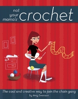 Not Your Mama's Crochet -  Amy Swenson