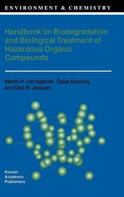 Handbook on Biodegradation and Biological Treatment of Hazardous Organic Compounds -  M.H. van Agteren,  D. Janssen,  Sytze Keuning