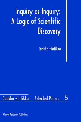 Inquiry as Inquiry: A Logic of Scientific Discovery -  Jaakko Hintikka