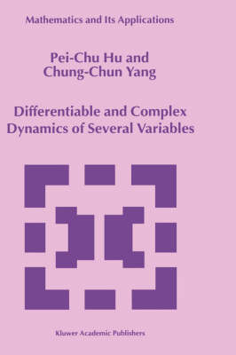 Differentiable and Complex Dynamics of Several Variables -  Pei-Chu Hu,  Chung-Chun Yang