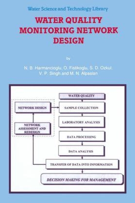 Water Quality Monitoring Network Design -  M.N. Alpaslan,  O. Fistikoglu,  Nilgun B. Harmanciogammalu,  S.D. Ozkul,  V.P. Singh