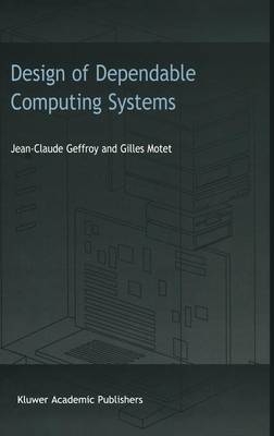 Design of Dependable Computing Systems -  J.C. Geffroy,  G. Motet