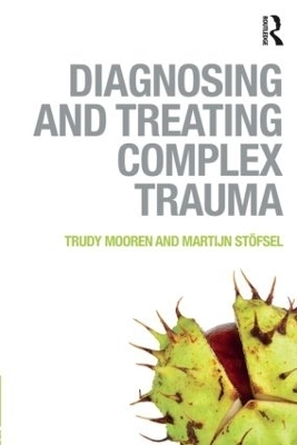 Diagnosing and Treating Complex Trauma - Trudy Mooren, Martijn Stöfsel
