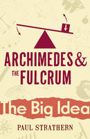 Archimedes and the Fulcrum - Paul Strathern