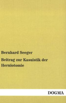 Beitrag zur Kasuistik der Herniotomie - Bernhard Seeger
