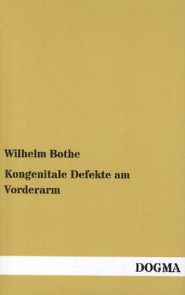 Kongenitale Defekte am Vorderarm - Wilhelm Bothe