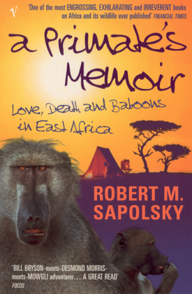 A Primate's Memoir - Robert M Sapolsky