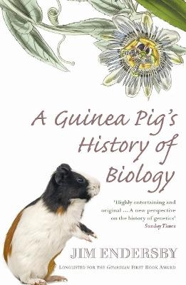 A Guinea Pig's History Of Biology - Jim Endersby