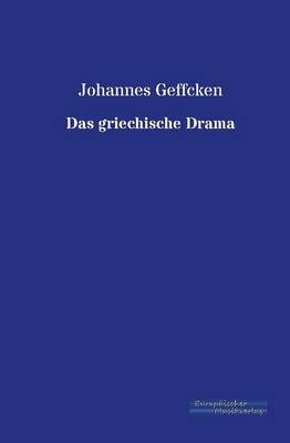 Das griechische Drama - Johannes Geffcken