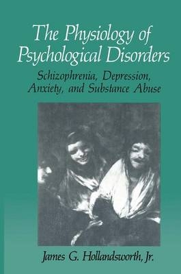 Physiology of Psychological Disorders -  James G. Hollandsworth Jr.