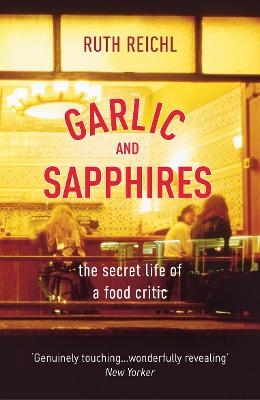 Garlic And Sapphires - Ruth Reichl