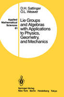 Lie Groups and Algebras with Applications to Physics, Geometry, and Mechanics -  D.H. Sattinger,  O.L. Weaver