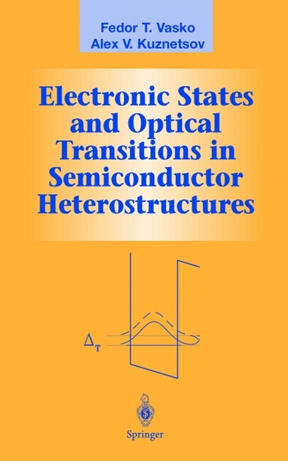 Electronic States and Optical Transitions in Semiconductor Heterostructures -  Alex V. Kuznetsov,  Fedor T. Vasko