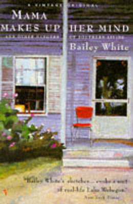 Mama Makes Up Her Mind and Other Dangers of Southern Living - Bailey White