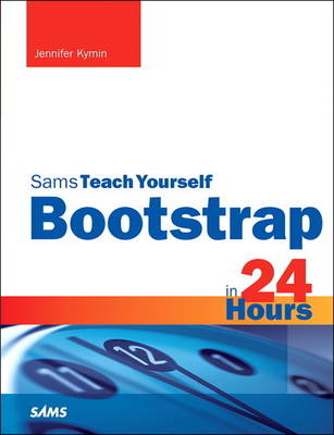 Bootstrap in 24 Hours, Sams Teach Yourself -  Jennifer Kyrnin