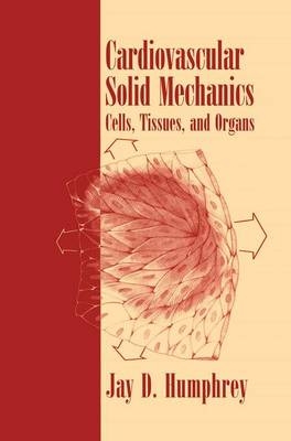 Cardiovascular Solid Mechanics -  Jay D. Humphrey