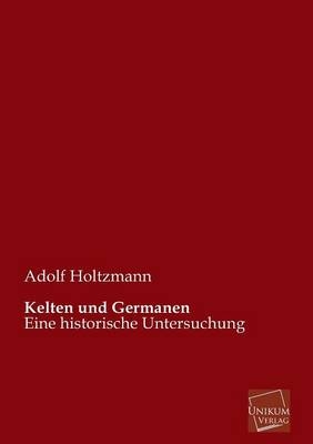 Kelten und Germanen - Adolf Holtzmann