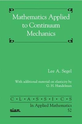 Mathematics Applied to Continuum Mechanics - Lee Segel, G. H. Handelman