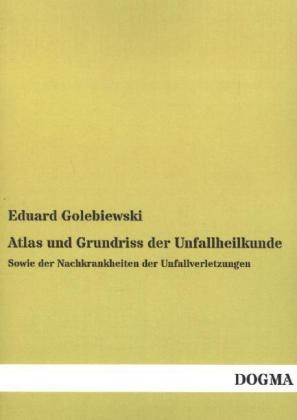 Atlas und Grundriss der Unfallheilkunde - Eduard Golebiewski