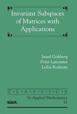 Invariant Subspaces of Matrices with Applications - Israel Gohberg, Peter Lancaster, Leiba Rodman