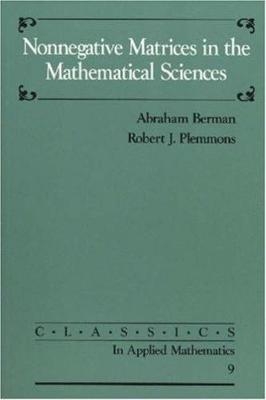 Nonnegative Matrices in the Mathematical Sciences - Abraham Berman, Robert J. Plemmons