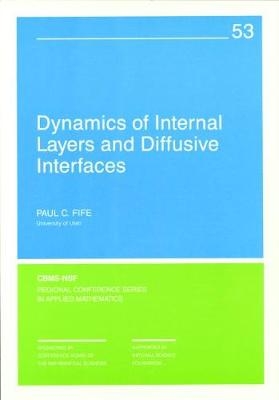 Dynamics of Internal Layers and Diffusive Interfaces - Paul C. Fife