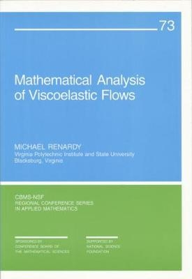 Mathematical Analysis of Viscoelastic Flows - Michael Renardy