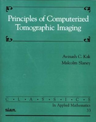 Principles of Computerized Tomographic Imaging - Avinash C. Kak, Malcolm Slaney