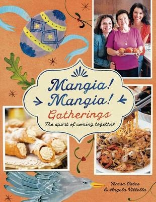 Mangia! Mangia! Gatherings: The spirit of coming together - Teresa Oates, Angela Villella