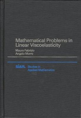 Mathematical Problems in Linear Viscoelasticity - Mauro Fabrizio, Angelo Morro