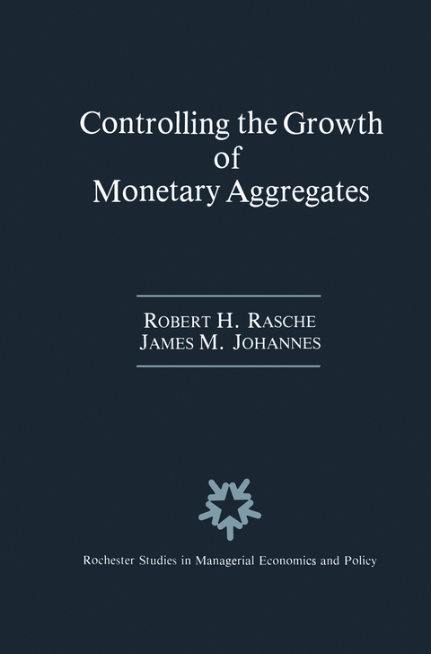 Controlling the Growth of Monetary Aggregates - Robert H. Rasche, James M. Johannes
