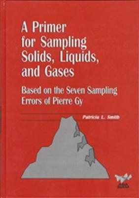 A Primer for Sampling Solids, Liquids, and Gases - Patricia L. Smith