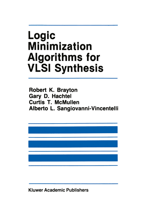 Logic Minimization Algorithms for VLSI Synthesis - Robert K. Brayton, Gary D. Hachtel, C. McMullen, Alberto L. Sangiovanni-Vincentelli