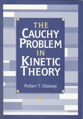 The Cauchy Problem in Kinetic Theory - Robert T. Glassey