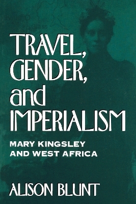 Travel, Gender, and Imperialism - Alison Blunt