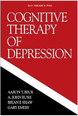 Cognitive Therapy of Depression, First Edition - Aaron T. Beck, A. John Rush, Brian F. Shaw, Gary Emery