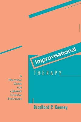 Improvisational Therapy - Bradford P. Keeney