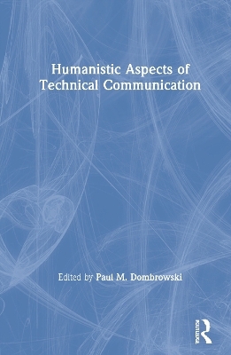 Humanistic Aspects of Technical Communication - Paul. M. Dombrowski