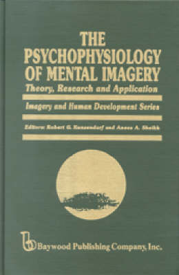 The Psychophysiology of Mental Imagery - Robert G. Kunzendorf, Anees Ahmad Sheikh