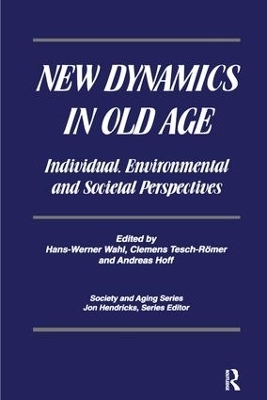 New Dynamics in Old Age - Hans-Werner Wahl, Clemens Tesch-Romer, . Andreas Hoff, Jon Hendricks