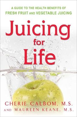 Juicing for Life - Maureen Keane, Cherie Calbom