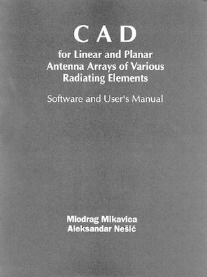 CAD for Linear and Planar Antenna Arrays of Various Radiating Elements Software and User's Manual - Aleksandra Nesic