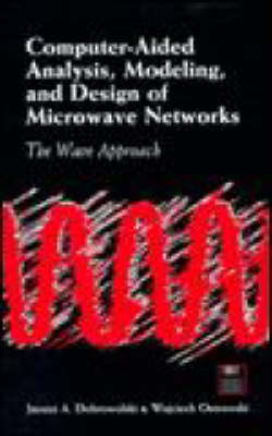 Computer-Aided Analysis, Modeling, and Design of Microwave Networks: The Wave Approach - Janusz Dobrowolski, Wojciech Ostrowski
