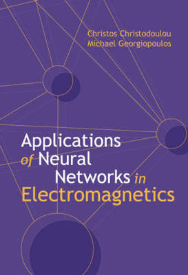 Applications Of Neural Networks in Electromagnetics - Christos Christodoulou, Michael Georgiopoulos