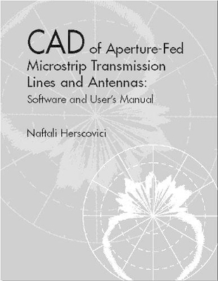 CAD of Aperture-Fed Microstrip Transmission Lines and Antennas - Naftali Herscovici