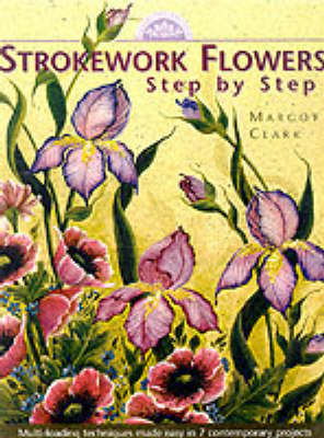 Strokework Flowers, Step-by-step - Margot Clark