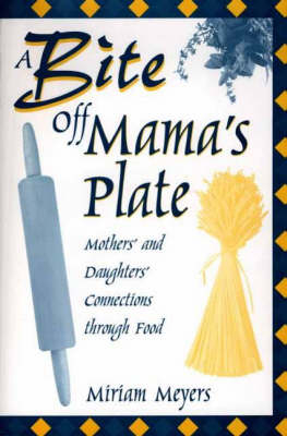 A Bite Off Mama's Plate - Miriam Meyers