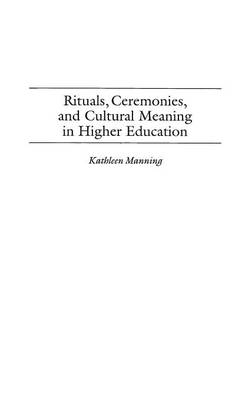 Rituals, Ceremonies, and Cultural Meaning in Higher Education - Kathleen Manning