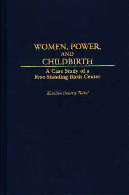 Women, Power, and Childbirth - Kathleen D. Turkel
